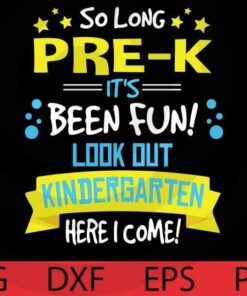 So Long Pre- K SVG , It's Been Fun, First Grade svg, Kids Graduation, Back To School svg Customizable Layered Svg, Svg Eps Png Dxf