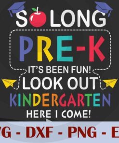 So Long PreK It's Been Fun Look out Kindergarten here i come, Back to School, Customizable Layered Svg, Svg Eps Png Dxf
