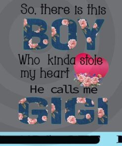 So, There Is This Boy, Who Kind Stole My Heart, He Calls Me Gigi, Floral Boy, Floral Gigi, grandkid grandma Love Quote, Pink Heart, Customizable Png