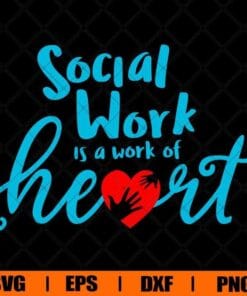 Social Work Is A Work Of Heart, Social Worker, Teacher Life, Heart, SVG PNG DXF, EPS, PDF