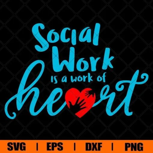 Social Work Is A Work Of Heart, Social Worker, Teacher Life, Heart, SVG PNG DXF, EPS, PDF