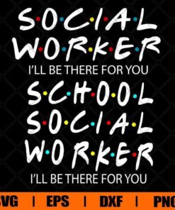 Social Worker, I'll Be There For You School Social Worker, Friend Font, Teacher Life, Layered Svg Eps Png Dxf