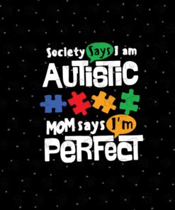 Society Says I am Autistic, Mom Says I'm Perfect, Autism, Autism spectrum disorder, Autism Awareness, Autism Support,Colorful puzzle SVG PNG DXF, EPS, PDF