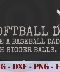 Softball Dad like a baseball Dad But with bigger balls Coach T-Shirt, Customizable Layered Svg, Svg Eps Png Dxf