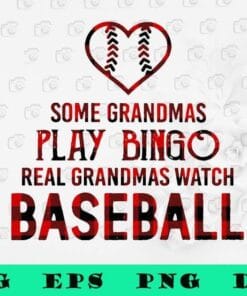 Some Grandmas Play Bingo Real Grandmas Watch Baseball, Family Sport Lover, Baseball Season, Grandma Gift, SVG PNG DXF, EPS, PDF