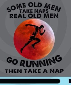 Some Old Men Take Naps Real Old Men, Go Running Then Take A Nap, Love Running, Gift for Runner, funny Customizable Png