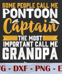 Some People Call me Pontoon Captain , the most important call me Grandpa, Love Dad, Daddy, Father's Day, Customizable Layered Svg, Svg Eps Png Dxf