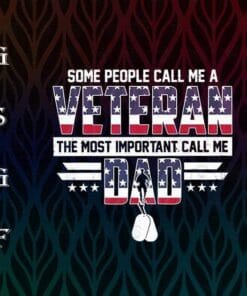 Some People Call Me Veteran, Most Impostant Call Me Dad, Clipartic Veteran, Soldier, Fathers Day, Grandpa Gift, Military, America Flag Layered Svg Eps Png Dxf
