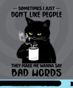 Sometimes I just don't like people, Bad Words, Black Cat, Funny Black Cat, Cat Lover, Cat Dad, Cat Mom, Cat Owner Gift Customizable Png