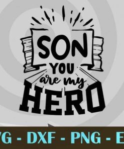 Son you are my hero, Son and Dad , Love Dad, Daddy, Father's Day, Customizable Layered Svg, Svg Eps Png Dxf