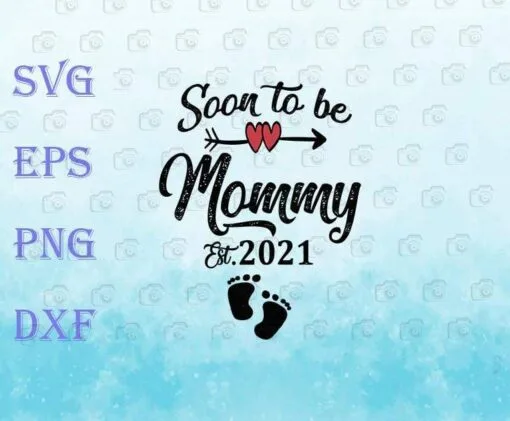 Soon to be Mommy 2021, Mother's Day, Gift For Mom Pregnancy, Future Mama, Layered SVG, DXF, PNG, EPS