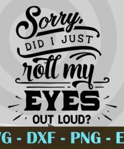 Sorry did I just roll, Funny Mom, Funny Mother, Customizable Layered Svg, Svg Eps Png Dxf