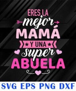 Spainish Mom Eres la mejor mamá y una super abuela, Happy Mother Day, Gift for Mom, Super Mom, SVG PNG DXF, EPS, PDF