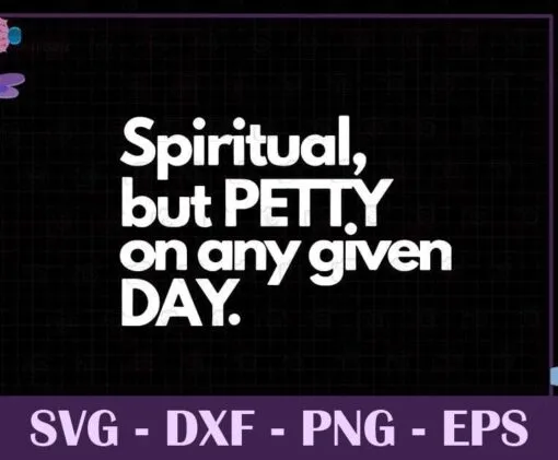 Spiritual But Petty On Any Given Day, inspirational quote, SVG PNG DXF, EPS, PDF