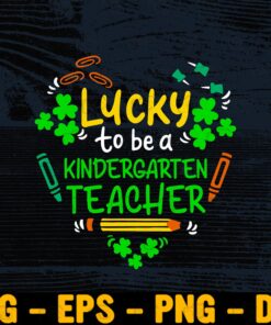St Patrick Day Teacher, Lucky To Be Kindergarten Teacher, Teacher Gift, St Patrick's Day, Blessed Teacher Layered Svg Eps Png Dxf