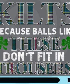St Patrick's Day Funny Irish Kilts Because Balls Like These Don't Fit In Trousers, Shamrock, Caro Pattern, Customizable Png