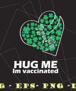 St Patricks Day Hug Me Im Vaccinated, Pro Vaccine, Vaccinated Shamrock Patricks Day Layered SVG, DXF, PNG, EPS