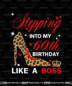 Stepping With My 60th Birthday Like A Boss, Sixtieth Birthday Decor, Leopard High Heel, Customizable Layered Svg, Png, Dxf, Eps