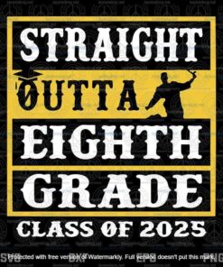Straight Outta 8th Grade Class of 2025, Graduation Gifts 2025 Customizable Layered Svg, Svg Eps Png Dxf