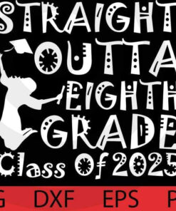 Straight Outta 8th Grade Class of 2025 Graduation Gifts 2025 T-Shirt Customizable Layered Svg, Svg Eps Png Dxf