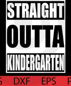 Straight Outta Kindergarten T-Shirt Funny Graduation Gift T-Shirt Customizable Layered Svg, Svg Eps Png Dxf
