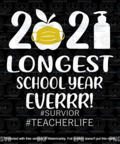 Student 2021 The Longest School Year Ever Teacher 2021, Teacher Life, Teacher Lover Customizable Layered Svg, Svg Eps Png Dxf