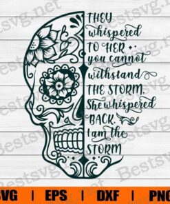 Sugar Skull Svg, I Am The Storm , Santa Muerte , Day Of The Dead , Calavera , Mandala Skull , Mexican Skull , Skull Lover , Svg Eps Png Dxf