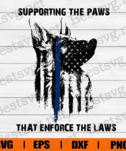Supporting The Paws That Enforce The Laws , Dog Breed , Pet Police , Thin Blue Line , Police , Svg Eps Png Dxf