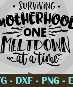 Surviving motherhood one meltdown, Funny Mom, Funny Mother, Customizable Layered Svg, Svg Eps Png Dxf