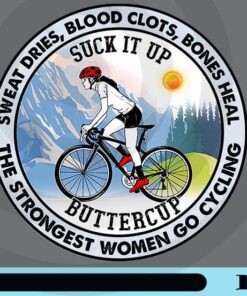 Sweat Dries, Blood Clots, Bones Heal, Suck It Up, The Strongest Women Go Cycling,Mountain Biking, Cycling Lover, Bicycle Lovers Customizable Png