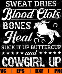 Sweat Dries Svg, Blood Clots , Cowgirl Up , Horse Lover , Svg Eps Png Dxf