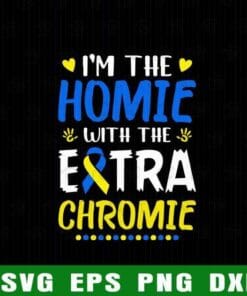 Syndrome Awareness Day, I'm The Homie With Extra Chromie Down Gift for Kids, Best Homie, Funny Saying, Layered SVG, DXF, PNG, EPS
