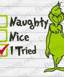 T Tried,, Naughty, nice, Grinch Christmas, Grinch Lovers, Merry Christmas, Christmas Gift Svg Eps Png Dxf