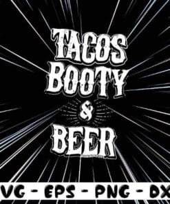 Tacos Booty And Beer Grilling, Beer Booty Tacos, Funny Drinking Mexican Food Layered SVG, DXF, PNG, EPS