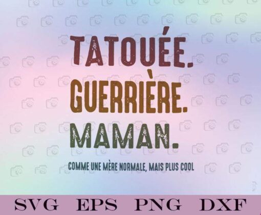 Tatouage, Guerriere, Maman, Comme Une Mere Normale, Mais Plus Cool, Tattoo Lovers, Tattoo Quote, Mom Gift, French, Layered Svg Eps Png Dxf