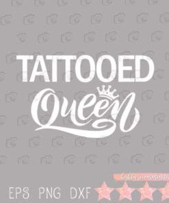 Tattooed Queen, Tattoo Artist Gift, Tattooed Lady, Tattoo Lovers, Tattooed Girl, SVG PNG DXF, EPS, PDF