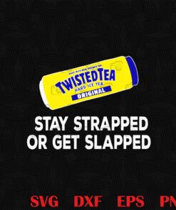 Tea Stay Strapped or Get Slapped Funny Twisted,Twistedtea Hard Ice Tea Original, High capacity assault tea, drink, Layered SVG, DXF, PNG, EPS