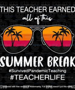 Teacher earned all of this SUMMER BREAK survived Teaching Customizable Layered Svg, Svg Eps Png Dxf