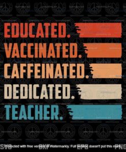 Teacher Gift Educated Vaccinated Caffeinated Dedicated Svg, Customizable Layered Svg, Svg Eps Png Dxf