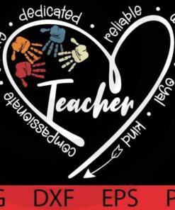 Teacher Heart Shape PNG, Kind Loyal Warm Reliable, Handprints, Back to School Shirt Design Customizable Layered Svg, Svg Eps Png Dxf