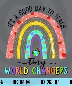 Teacher it's a good Day to teach tiny world changers rainbow Sticker Customizable Layered Svg, Svg Eps Png Dxf