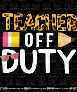 Teacher Off Duty, Happy Last Day Of School, Teacher Summer Customizable Layered Svg, Svg Eps Png Dxf