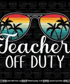 Teacher Off Duty Svg, Last Day Of School Teacher Svg, Summer Svg Customizable Layered Svg, Svg Eps Png Dxf