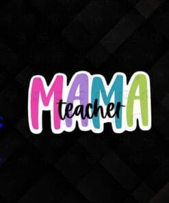 Teacher ,Teacher Mama, Teacher Mom, Teacher Gift, Cute Sticker, Mama Gift, Love Teacher, Love Mom, Layered Svg Eps Png Dxf
