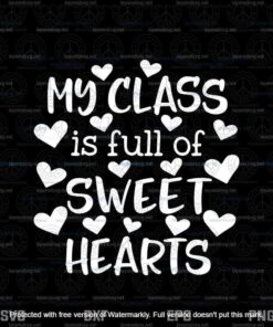 Teacher Valentine??s Day Svg, My Class Is Full Of Sweethearts Svg, Valentine's Day Svg, Customizable Layered Svg, Svg Eps Png Dxf
