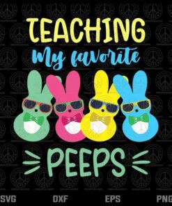 Teaching My Favorite Peeps Funny Bunny Easter Day Teacher, Layered Svg, Png, Dxf, Eps