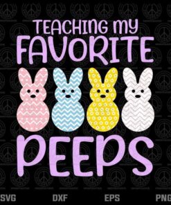 Teaching My Favorite Peeps, Funny Teacher Easter Day Gift, Teacher, Layered Svg, Png, Dxf, Eps