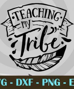 Teaching my tribe, Wild and boho, Customizable Layered Svg, Svg Eps Png Dxf