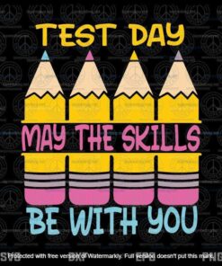Test Day May The Skills Be With You Testing Day Teacher Customizable Layered Svg, Svg Eps Png Dxf
