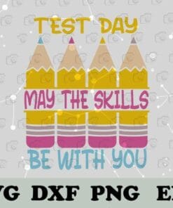 Test Day May The Skills Be With You, Testing Day Teacher, Teacher Day, Pencils,SVG PNG DXF, EPS, PDF